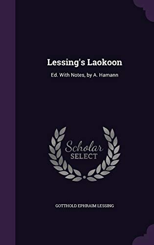 Lessing's Laokoon: Ed. With Notes, by A. Hamann