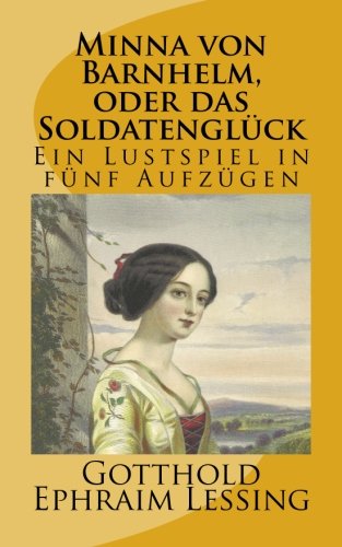 Minna von Barnhelm, oder das Soldatenglück: Ein Lustspiel in fünf Aufzügen