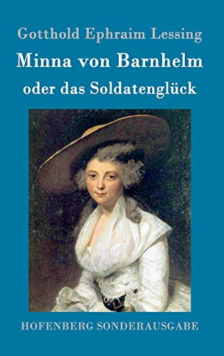 Minna von Barnhelm, oder das Soldatenglück: Ein Lustspiel in fünf Aufzügen Minna von Barnhelm, oder das Soldatenglück: Ein Lustspiel in fünf Aufzügen von Hofenberg