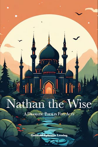 Nathan the Wise: A Dramatic Poem In Five Acts