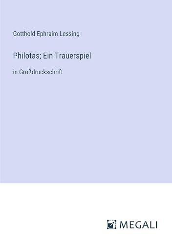 Philotas; Ein Trauerspiel: in Großdruckschrift von Megali Verlag