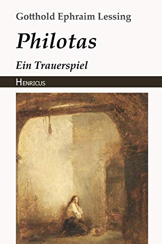 Philotas: Ein Trauerspiel Philotas: Ein Trauerspiel von Henricus Edition Deutsche Klassik
