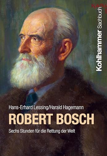 Robert Bosch: Sechs Stunden für die Rettung der Welt (Persönlichkeiten aus dem Südwesten) von Kohlhammer