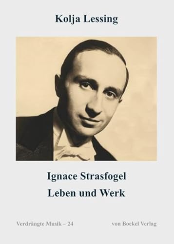 Ignace Strasfogel (1909-1994): Leben und Werk (Verdrängte Musik: NS-verfolgte Komponisten und ihre Werke. Schriftenreihe)