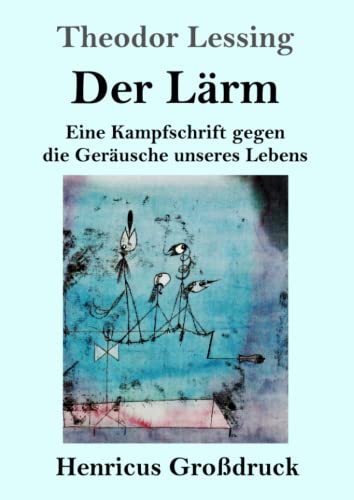 Der Lärm (Großdruck): Eine Kampfschrift gegen die Geräusche unseres Lebens