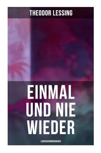 Einmal und nie wieder: Lebenserinnerungen Einmal und nie wieder: Lebenserinnerungen