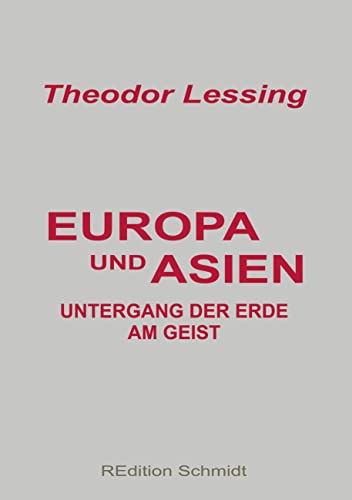 Europa und Asien: Untergang der Erde am Geist (REdition Schmidt) von Books on Demand