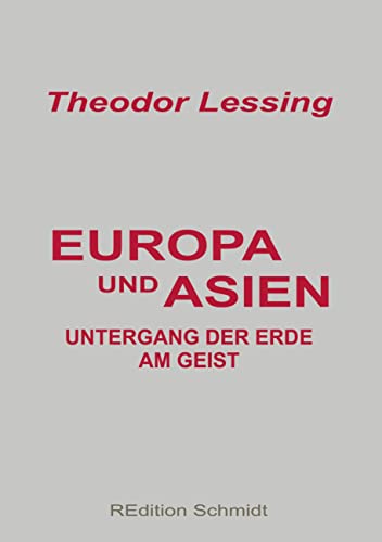 Europa und Asien: Untergang der Erde am Geist (REdition Schmidt)