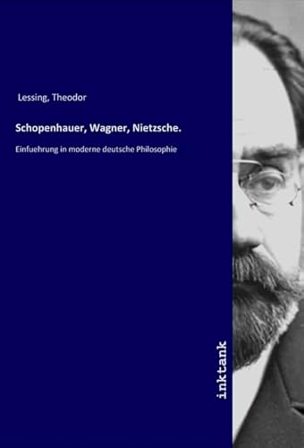 Schopenhauer, Wagner, Nietzsche.: Einfuehrung in moderne deutsche Philosophie