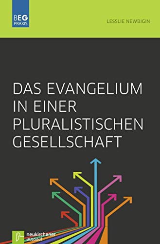 Das Evangelium in einer pluralistischen Gesellschaft (Beiträge zu Evangelisation und Gemeindeentwicklung Praxis)