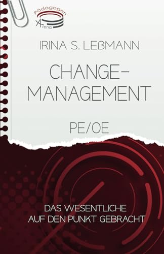 Changemanagement, PE/OE - Das Wesentliche auf den Punkt gebracht: Prüfungsvorbereitung zum Geprüften Berufs-, Aus- und Weiterbildungspädagogen, Personalfachkaufleute, Industriekaufleute, … (IHK)