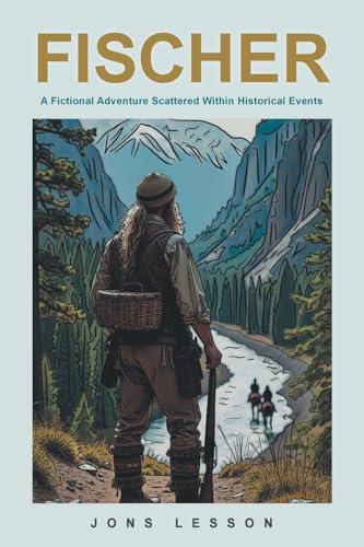 FISCHER: A Fictional Adventure Scattered Within Historical Events von Christian Faith Publishing