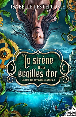 La sirène aux écailles d'or: Contes des royaumes oubliés, T3
