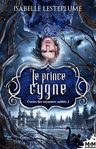 Le prince cygne: Contes des royaumes oubliés, T2 von MXM BOOKMARK