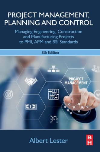 Project Management, Planning and Control: Managing Engineering, Construction and Manufacturing Projects to PMI, APM and BSI Standards