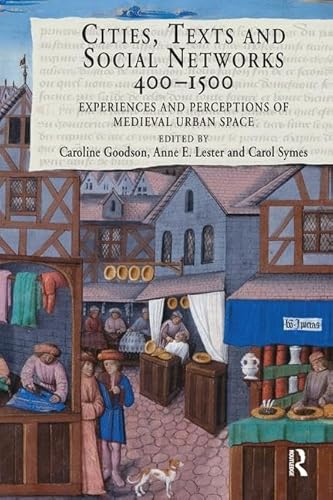 Cities, Texts and Social Networks, 400-1500: Experiences and Perceptions of Medieval Urban Space