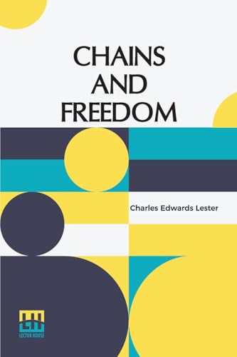Chains And Freedom: Or, The Life And Adventures Of Peter Wheeler, A Colored Man Yet Living. Three Volumes In One. A Slave In Chains, A Sailor On The Deep, And A Sinner At The Cross. von Lector House