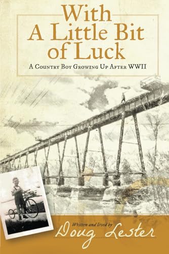 With a Little Bit of Luck: A Country Boy Growing Up after World War II With a Little Bit of Luck: A Country Boy Growing Up after World War II von Rock's Mills Press