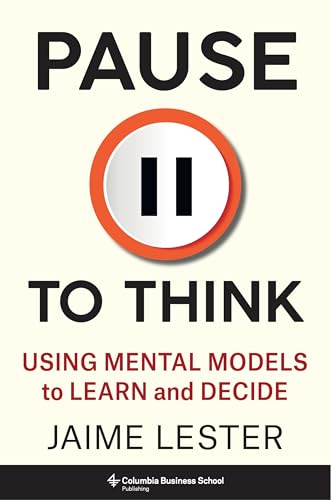 Pause to Think: Using Mental Models to Learn and Decide (Heilbrunn Center for Graham & Dodd Investing) von Columbia University Press