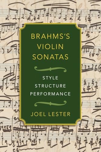 Brahms's Violin Sonatas: Style, Structure, Performance: Style, Structure, Performance von OUP USA