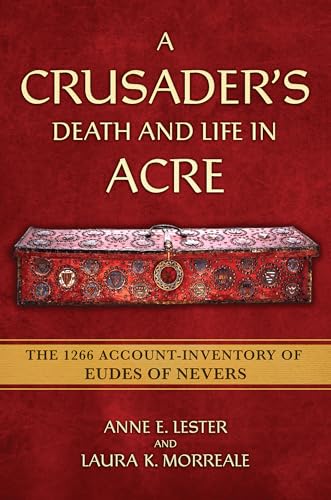 A Crusader's Death and Life in Acre: The 1266 Account-Inventory of Eudes of Nevers (Medieval Societies, Religions, and Cultures) von Cornell University Press