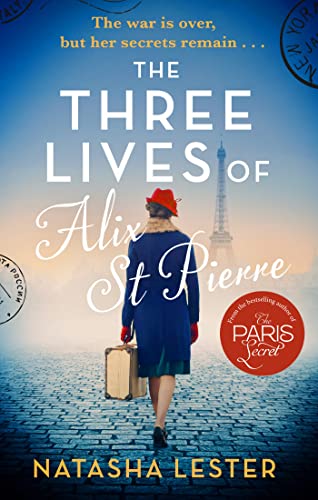 The Three Lives of Alix St Pierre: a breathtaking historical romance set in war-torn Paris The Three Lives of Alix St Pierre: a breathtaking historical romance set in war-torn Paris