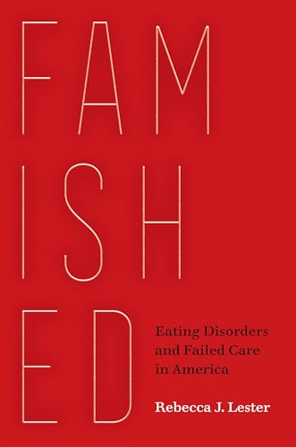 Famished: Eating Disorders and Failed Care in America