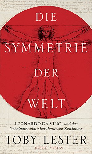 Die Symmetrie der Welt: Leonardo da Vinci und das Geheimnis seiner berühmtesten Zeichnung Die Symmetrie der Welt: Leonardo da Vinci und das Geheimnis seiner berühmtesten Zeichnung