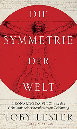 Die Symmetrie der Welt: Leonardo da Vinci und das Geheimnis seiner berühmtesten Zeichnung