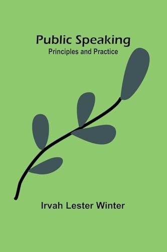 Public Speaking: Principles and Practice von Alpha Edition
