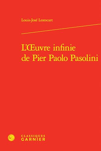 L'oeuvre infinie de pier paolo pasolini L'oeuvre infinie de pier paolo pasolini von CLASSIQ GARNIER