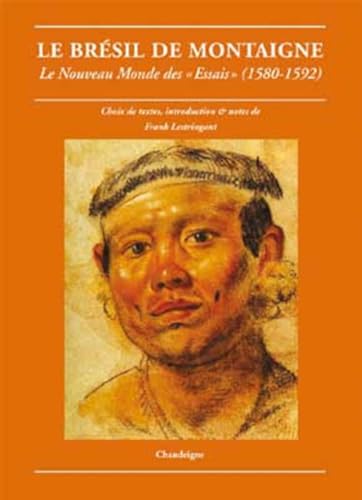 Le Brésil de Montaigne - Le nouveau monde des «essais» (1580: Le Nouveau Monde des "Essais" (1580-1592) von CHANDEIGNE