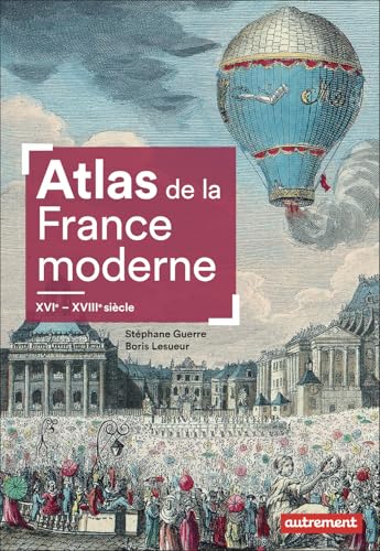 Atlas de la France moderne: XVIᵉ - XVIIIᵉ siècle Atlas de la France moderne: XVIᵉ - XVIIIᵉ siècle von AUTREMENT