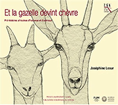 Et la gazelle devint chèvre: PRÉ-HISTOIRES AFRICAINES D'HOMMES ET D'ANIMAUX von PU MIDI