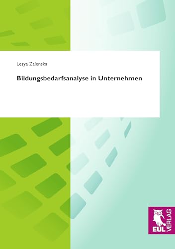 Bildungsbedarfsanalyse in Unternehmen Bildungsbedarfsanalyse in Unternehmen von Josef Eul Verlag GmbH
