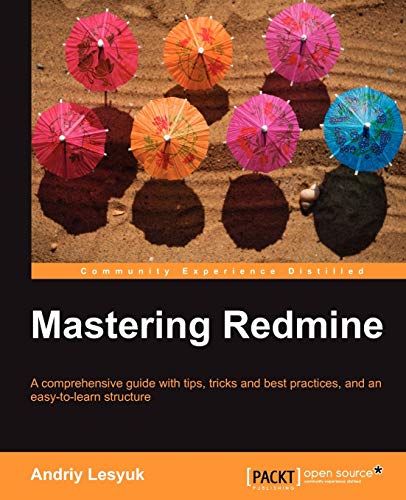 Mastering Redmine: A Comprehensive Guide With Tips, Tricks and Best Practices, and an Easy-to-learn Structure