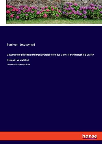 Gesammelte Schriften und Denkwürdigkeiten des General-Feldmarschalls Grafen Helmuth von Moltke: Erster Band: Zur Lebensgeschichte