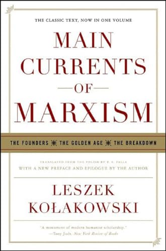 Main Currents of Marxism: The Founders - The Golden Age - The Breakdown Main Currents of Marxism: The Founders - The Golden Age - The Breakdown