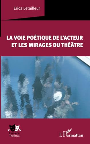 La voie poétique de l'acteur et les mirages du théâtre von Editions L'Harmattan