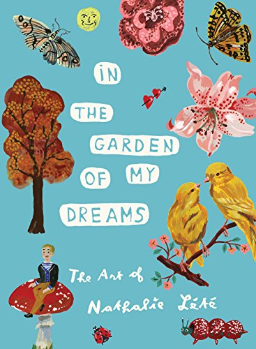 In the Garden of My Dreams: The Art of Nathalie Lété von Artisan