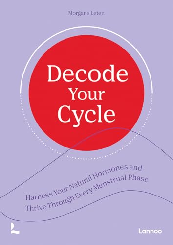 Decode Your Cycle: Harness Your Natural Hormones and Thrive Through Every Menstrual Phase von Lannoo Publishers