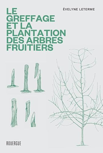 Le greffage et la plantation des arbres fruitiers: Les techniques les plus actuelles von ROUERGUE