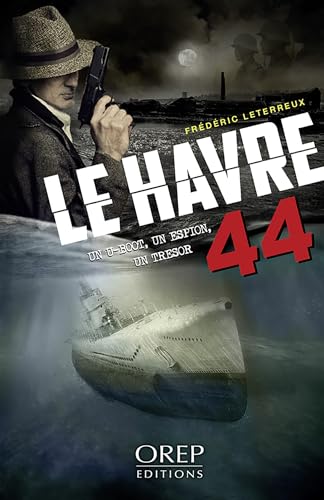 Le Havre 44 - Un U-boot, un espion, un trésor von OREP