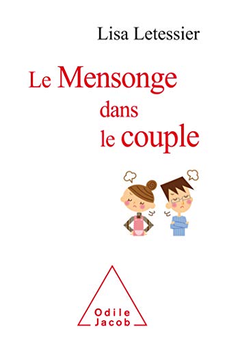 Le Mensonge dans le couple: Comprendre et gérer, partir ou rester