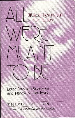 All We're Meant to Be: Biblical Feminism for Today