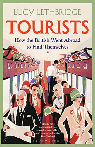 Tourists: How the British Went Abroad to Find Themselves von Bloomsbury
