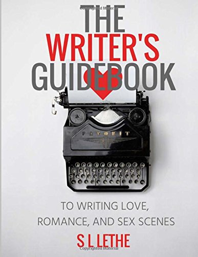 The Writer's Guidebook to Writing Love, Romance, and Sex Scenes von CreateSpace Independent Publishing Platform