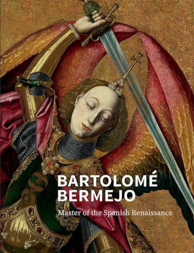 Bartolomé Bermejo: Master of the Spanish Renaissance (National Gallery London Publications) von Yale University Press