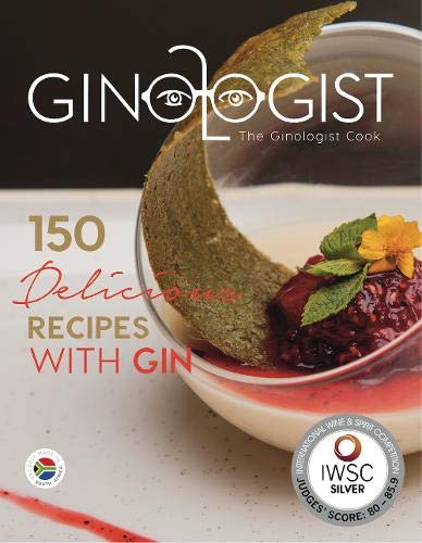 The Ginologist Cook: 150 Delicious Recipes with Gin