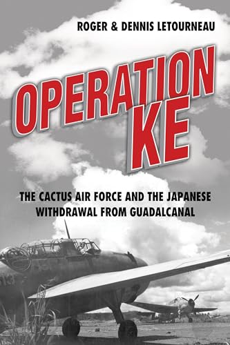 Operation KE: The Cactus Air Force and the Japanese Withdrawal from Guadalcanal von Naval Institute Press